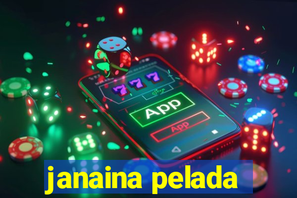 janaina pelada